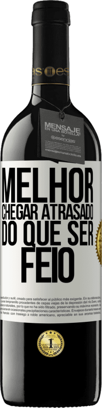 39,95 € Envio grátis | Vinho tinto Edição RED MBE Reserva Melhor chegar atrasado do que ser feio Etiqueta Branca. Etiqueta personalizável Reserva 12 Meses Colheita 2014 Tempranillo