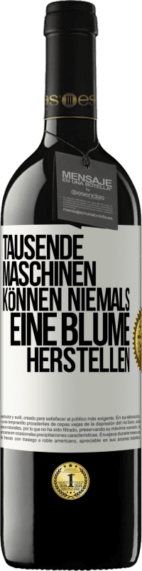 39,95 € Kostenloser Versand | Rotwein RED Ausgabe MBE Reserve Tausende Maschinen können niemals eine Blume herstellen Weißes Etikett. Anpassbares Etikett Reserve 12 Monate Ernte 2015 Tempranillo