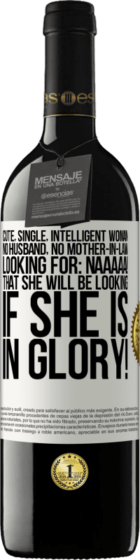 39,95 € 免费送货 | 红酒 RED版 MBE 预订 可爱，单身，聪明的女人，没有丈夫，没有岳母，正在寻找：Naaaaa！如果你有荣耀，你会寻找什么！ 白标. 可自定义的标签 预订 12 个月 收成 2016 Tempranillo