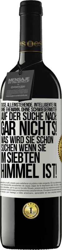 39,95 € Kostenloser Versand | Rotwein RED Ausgabe MBE Reserve Süße, alleinstehende, intelligente Frau, ohne Ehemann, ohne Schwiegermutter, auf der Suche nach: Gar nichts! Was wird sie schon Weißes Etikett. Anpassbares Etikett Reserve 12 Monate Ernte 2015 Tempranillo