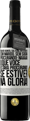 39,95 € Envio grátis | Vinho tinto Edição RED MBE Reserva Mulher bonita, solteira, inteligente, sem marido, sem sogra, procurando: Naaaaa! O que você estará procurando se estiver na Etiqueta Branca. Etiqueta personalizável Reserva 12 Meses Colheita 2015 Tempranillo