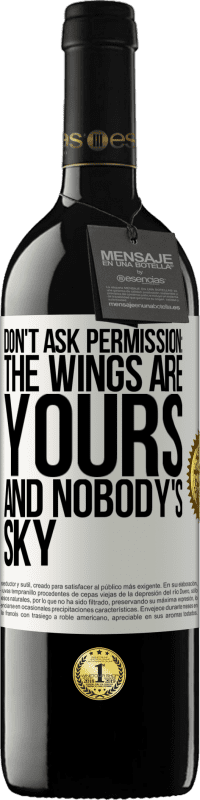 39,95 € Free Shipping | Red Wine RED Edition MBE Reserve Don't ask permission: the wings are yours and nobody's sky White Label. Customizable label Reserve 12 Months Harvest 2016 Tempranillo