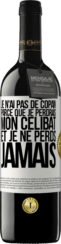 39,95 € Envoi gratuit | Vin rouge Édition RED MBE Réserve Je n'ai pas de copain parce que je perdrais mon célibat et je ne perds jamais Étiquette Blanche. Étiquette personnalisable Réserve 12 Mois Récolte 2014 Tempranillo