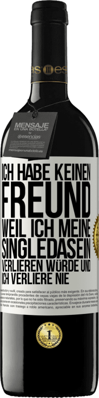 39,95 € Kostenloser Versand | Rotwein RED Ausgabe MBE Reserve Ich habe keinen Freund, weil ich meine Singledasein verlieren würde und ich verliere nie Weißes Etikett. Anpassbares Etikett Reserve 12 Monate Ernte 2014 Tempranillo