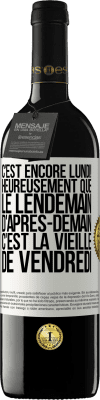 39,95 € Envoi gratuit | Vin rouge Édition RED MBE Réserve C'est encore lundi! Heureusement que le lendemain d'après-demain, c'est la vieille de vendredi Étiquette Blanche. Étiquette personnalisable Réserve 12 Mois Récolte 2014 Tempranillo