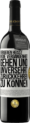 39,95 € Kostenloser Versand | Rotwein RED Ausgabe MBE Reserve Vergeben heißt, in die Vergangenheit gehen und unversehrt zurückkehren zu können Weißes Etikett. Anpassbares Etikett Reserve 12 Monate Ernte 2014 Tempranillo