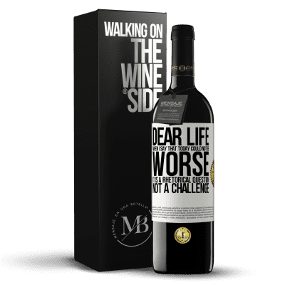 «Dear life, When I say that today could not be worse, it is a rhetorical question, not a challenge» RED Edition MBE Reserve