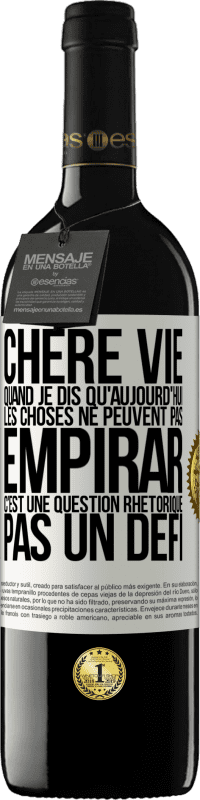 39,95 € Envoi gratuit | Vin rouge Édition RED MBE Réserve Chère vie, Quand je dis qu'aujourd'hui les choses ne peuvent pas empirar, c'est une question rhétorique, pas un défi Étiquette Blanche. Étiquette personnalisable Réserve 12 Mois Récolte 2014 Tempranillo