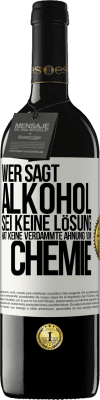 39,95 € Kostenloser Versand | Rotwein RED Ausgabe MBE Reserve Wer sagt, Alkohol sei keine Lösung, hat keine verdammte Ahnung von Chemie Weißes Etikett. Anpassbares Etikett Reserve 12 Monate Ernte 2015 Tempranillo