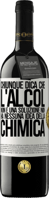 39,95 € Spedizione Gratuita | Vino rosso Edizione RED MBE Riserva Chiunque dica che l'alcol non è una soluzione non ha nessuna idea della chimica Etichetta Bianca. Etichetta personalizzabile Riserva 12 Mesi Raccogliere 2014 Tempranillo