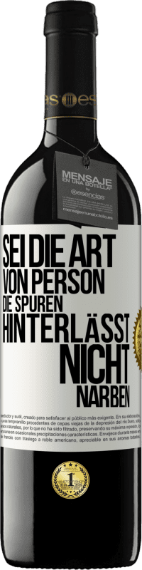 39,95 € Kostenloser Versand | Rotwein RED Ausgabe MBE Reserve Sei die Art von Person, die Spuren hinterlässt, nicht Narben Weißes Etikett. Anpassbares Etikett Reserve 12 Monate Ernte 2014 Tempranillo