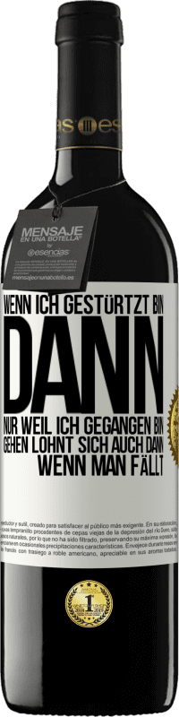 39,95 € Kostenloser Versand | Rotwein RED Ausgabe MBE Reserve Wenn ich gestürtzt bin, dann nur, weil ich gegangen bin. Gehen lohnt sich auch dann, wenn man fällt Weißes Etikett. Anpassbares Etikett Reserve 12 Monate Ernte 2015 Tempranillo