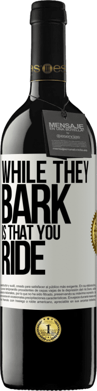 39,95 € Free Shipping | Red Wine RED Edition MBE Reserve While they bark is that you ride White Label. Customizable label Reserve 12 Months Harvest 2015 Tempranillo