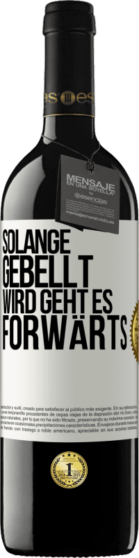 39,95 € Kostenloser Versand | Rotwein RED Ausgabe MBE Reserve Solange gebellt wird, geht es forwärts Weißes Etikett. Anpassbares Etikett Reserve 12 Monate Ernte 2014 Tempranillo