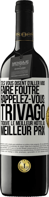 39,95 € Envoi gratuit | Vin rouge Édition RED MBE Réserve S'ils vous disent d'aller vous faire foutre, rappelez-vous: Trivago trouve le meilleur hôtel au meilleur prix Étiquette Blanche. Étiquette personnalisable Réserve 12 Mois Récolte 2014 Tempranillo