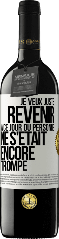 39,95 € Envoi gratuit | Vin rouge Édition RED MBE Réserve Je veux juste revenir à ce jour où personne ne s'était encore trompé Étiquette Blanche. Étiquette personnalisable Réserve 12 Mois Récolte 2015 Tempranillo