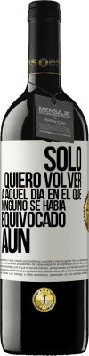 39,95 € Envío gratis | Vino Tinto Edición RED MBE Reserva Sólo quiero volver a aquel día en el que ninguno se había equivocado aún Etiqueta Blanca. Etiqueta personalizable Reserva 12 Meses Cosecha 2014 Tempranillo