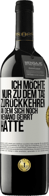 39,95 € Kostenloser Versand | Rotwein RED Ausgabe MBE Reserve Ich möchte nur zu dem Tag zurückkehren, an dem sich noch niemand geirrt hatte Weißes Etikett. Anpassbares Etikett Reserve 12 Monate Ernte 2014 Tempranillo