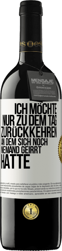 39,95 € Kostenloser Versand | Rotwein RED Ausgabe MBE Reserve Ich möchte nur zu dem Tag zurückkehren, an dem sich noch niemand geirrt hatte Weißes Etikett. Anpassbares Etikett Reserve 12 Monate Ernte 2016 Tempranillo
