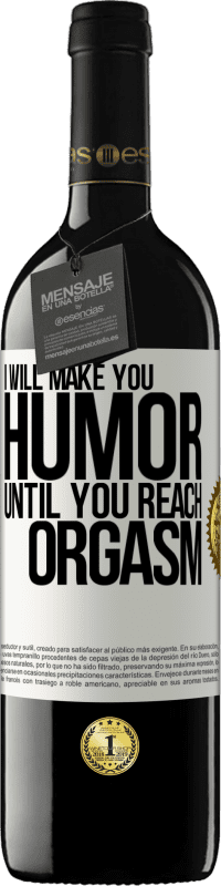 39,95 € Free Shipping | Red Wine RED Edition MBE Reserve I will make you humor until you reach orgasm White Label. Customizable label Reserve 12 Months Harvest 2015 Tempranillo