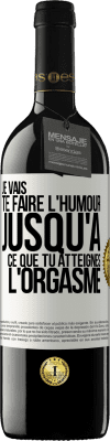 39,95 € Envoi gratuit | Vin rouge Édition RED MBE Réserve Je vais te faire l'humour jusqu'à ce que tu atteignes l'orgasme Étiquette Blanche. Étiquette personnalisable Réserve 12 Mois Récolte 2015 Tempranillo