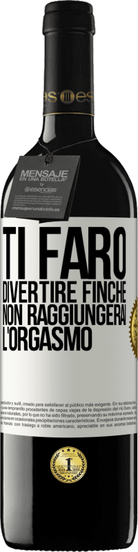 39,95 € Spedizione Gratuita | Vino rosso Edizione RED MBE Riserva Ti farò divertire finché non raggiungerai l'orgasmo Etichetta Bianca. Etichetta personalizzabile Riserva 12 Mesi Raccogliere 2014 Tempranillo