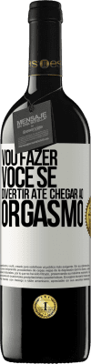 39,95 € Envio grátis | Vinho tinto Edição RED MBE Reserva Vou fazer você se divertir até chegar ao orgasmo Etiqueta Branca. Etiqueta personalizável Reserva 12 Meses Colheita 2015 Tempranillo