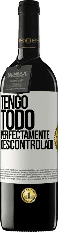 39,95 € Envío gratis | Vino Tinto Edición RED MBE Reserva Tengo todo perfectamente descontrolado Etiqueta Blanca. Etiqueta personalizable Reserva 12 Meses Cosecha 2014 Tempranillo