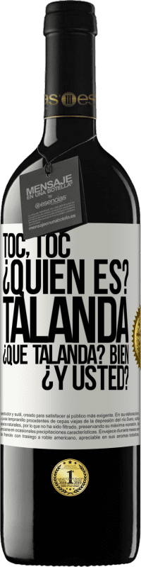 39,95 € Envío gratis | Vino Tinto Edición RED MBE Reserva Toc, toc. ¿Quién es? Talanda ¿Qué Talanda? Bien ¿y usted? Etiqueta Blanca. Etiqueta personalizable Reserva 12 Meses Cosecha 2014 Tempranillo