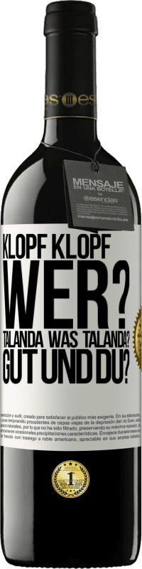 39,95 € Kostenloser Versand | Rotwein RED Ausgabe MBE Reserve Klopf klopf. Wer? Talanda Was Talanda? Gut und du? Weißes Etikett. Anpassbares Etikett Reserve 12 Monate Ernte 2014 Tempranillo