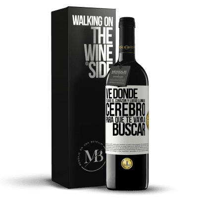 «Ve donde te guíe el corazón y luego llama al cerebro para que te vaya a buscar» Edición RED MBE Reserva