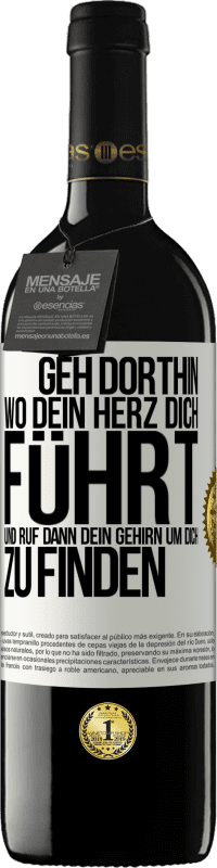 39,95 € Kostenloser Versand | Rotwein RED Ausgabe MBE Reserve Geh dorthin, wo dein Herz dich führt, und ruf dann dein Gehirn, um dich zu finden Weißes Etikett. Anpassbares Etikett Reserve 12 Monate Ernte 2014 Tempranillo