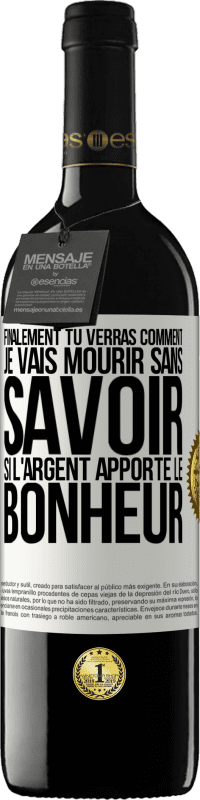 39,95 € Envoi gratuit | Vin rouge Édition RED MBE Réserve Finalement, tu verras comment je vais mourir sans savoir si l'argent apporte le bonheur Étiquette Blanche. Étiquette personnalisable Réserve 12 Mois Récolte 2014 Tempranillo