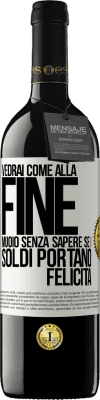 39,95 € Spedizione Gratuita | Vino rosso Edizione RED MBE Riserva Vedrai come alla fine muoio senza sapere se i soldi portano felicità Etichetta Bianca. Etichetta personalizzabile Riserva 12 Mesi Raccogliere 2014 Tempranillo