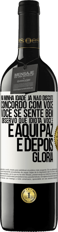 39,95 € Envio grátis | Vinho tinto Edição RED MBE Reserva Na minha idade já não discuto, concordo com você, você se sente bem, observo que idiota você é e aqui paz e depois glória Etiqueta Branca. Etiqueta personalizável Reserva 12 Meses Colheita 2015 Tempranillo