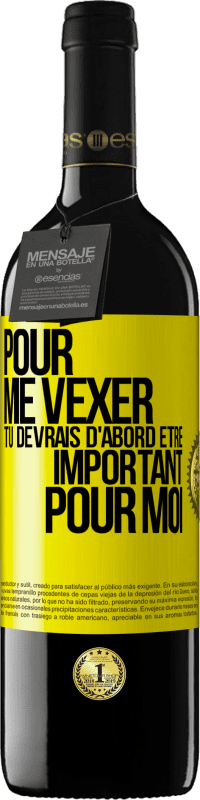 39,95 € Envoi gratuit | Vin rouge Édition RED MBE Réserve Pour me vexer tu devrais d'abord être important pour moi Étiquette Jaune. Étiquette personnalisable Réserve 12 Mois Récolte 2015 Tempranillo