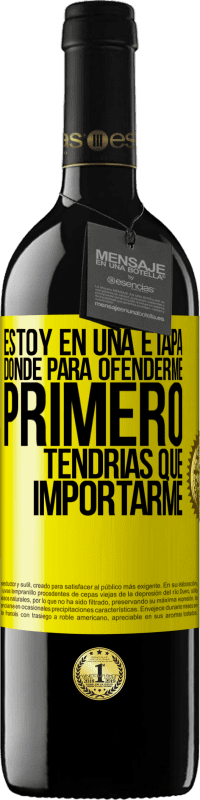 39,95 € Envío gratis | Vino Tinto Edición RED MBE Reserva Estoy en una etapa donde para ofenderme, primero tendrías que importarme Etiqueta Amarilla. Etiqueta personalizable Reserva 12 Meses Cosecha 2015 Tempranillo