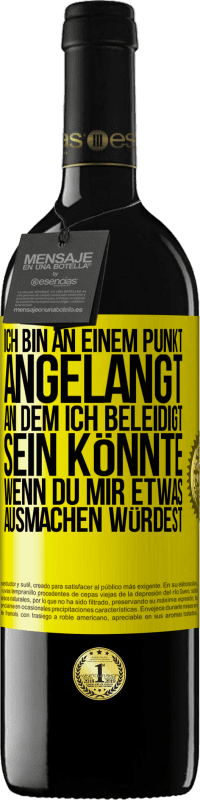 39,95 € Kostenloser Versand | Rotwein RED Ausgabe MBE Reserve Ich bin an einem Punkt angelangt, an dem ich beleidigt sein könnte, wenn du mir etwas ausmachen würdest Gelbes Etikett. Anpassbares Etikett Reserve 12 Monate Ernte 2015 Tempranillo