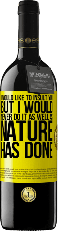 39,95 € Free Shipping | Red Wine RED Edition MBE Reserve I would like to insult you, but I would never do it as well as nature has done Yellow Label. Customizable label Reserve 12 Months Harvest 2016 Tempranillo