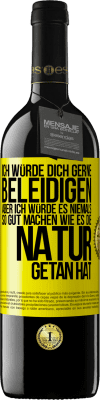 39,95 € Kostenloser Versand | Rotwein RED Ausgabe MBE Reserve Ich würde dich gerne beleidigen, aber ich würde es niemals so gut machen wie es die Natur getan hat Gelbes Etikett. Anpassbares Etikett Reserve 12 Monate Ernte 2016 Tempranillo