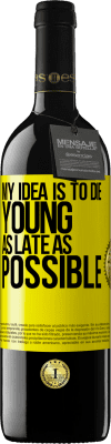 39,95 € Free Shipping | Red Wine RED Edition MBE Reserve My idea is to die young as late as possible Yellow Label. Customizable label Reserve 12 Months Harvest 2016 Tempranillo
