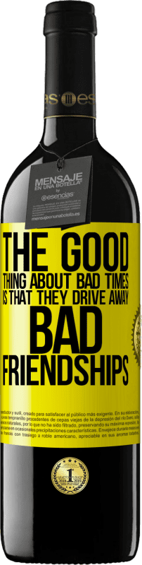 39,95 € Free Shipping | Red Wine RED Edition MBE Reserve The good thing about bad times is that they drive away bad friendships Yellow Label. Customizable label Reserve 12 Months Harvest 2014 Tempranillo