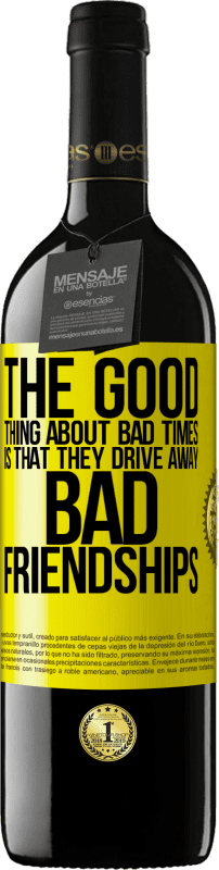 39,95 € Free Shipping | Red Wine RED Edition MBE Reserve The good thing about bad times is that they drive away bad friendships Yellow Label. Customizable label Reserve 12 Months Harvest 2015 Tempranillo