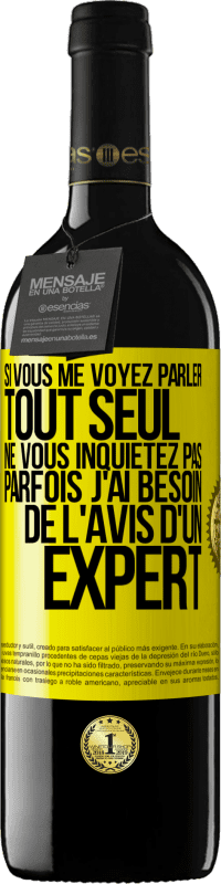 39,95 € Envoi gratuit | Vin rouge Édition RED MBE Réserve Si vous me voyez parler tout seul ne vous inquiétez pas. Parfois j'ai besoin de l'avis d'un expert Étiquette Jaune. Étiquette personnalisable Réserve 12 Mois Récolte 2015 Tempranillo