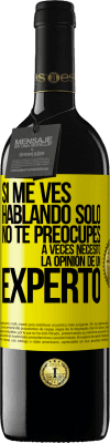 39,95 € Envío gratis | Vino Tinto Edición RED MBE Reserva Si me ves hablando solo, no te preocupes. A veces necesito la opinión de un experto Etiqueta Amarilla. Etiqueta personalizable Reserva 12 Meses Cosecha 2015 Tempranillo