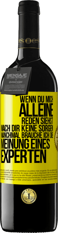 39,95 € Kostenloser Versand | Rotwein RED Ausgabe MBE Reserve Wenn du mich alleine reden siehst, mach dir keine Sorgen. Manchmal brauche ich die Meinung eines Experten Gelbes Etikett. Anpassbares Etikett Reserve 12 Monate Ernte 2015 Tempranillo