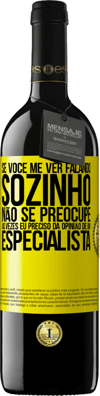 39,95 € Envio grátis | Vinho tinto Edição RED MBE Reserva Se você me ver falando sozinho, não se preocupe. Às vezes eu preciso da opinião de um especialista Etiqueta Amarela. Etiqueta personalizável Reserva 12 Meses Colheita 2015 Tempranillo