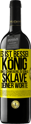 39,95 € Kostenloser Versand | Rotwein RED Ausgabe MBE Reserve Es ist besser, König deines Schweigens zu sein als Sklave deiner Worte Gelbes Etikett. Anpassbares Etikett Reserve 12 Monate Ernte 2015 Tempranillo