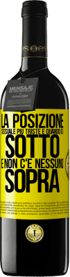 39,95 € Spedizione Gratuita | Vino rosso Edizione RED MBE Riserva La posizione sessuale più triste è quando sei sotto e non c'è nessuno sopra Etichetta Gialla. Etichetta personalizzabile Riserva 12 Mesi Raccogliere 2016 Tempranillo