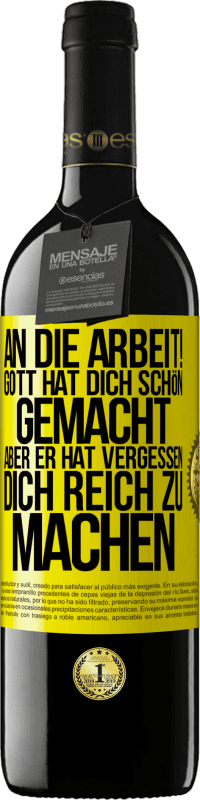 39,95 € Kostenloser Versand | Rotwein RED Ausgabe MBE Reserve An die Arbeit! Gott hat dich schön gemacht, aber er hat vergessen, dich reich zu machen Gelbes Etikett. Anpassbares Etikett Reserve 12 Monate Ernte 2015 Tempranillo